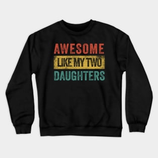 Awesome Like My Two Daughters Crewneck Sweatshirt